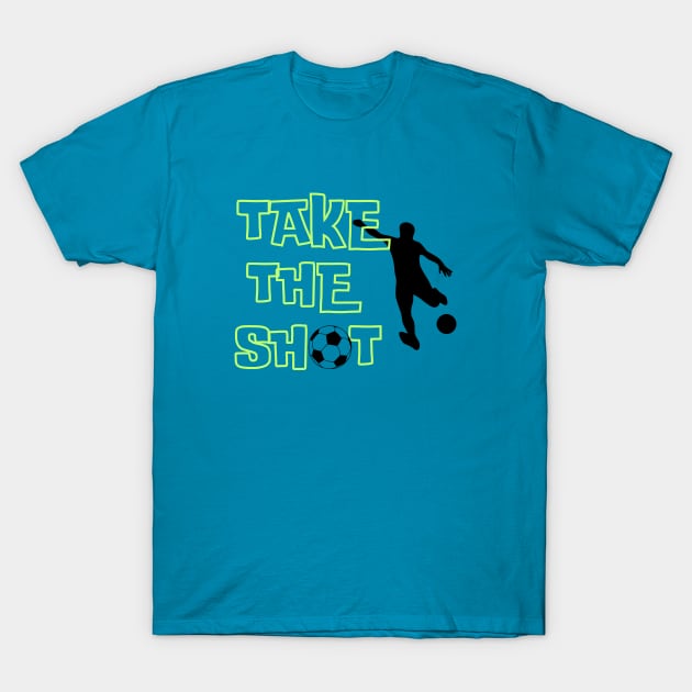 Soccer Skills | TAKE THE SHOT | Soccer Player Gift | Unisex T-Shirt by JENXTEES